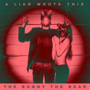 The Bunny The Bear: A Liar Wrote This